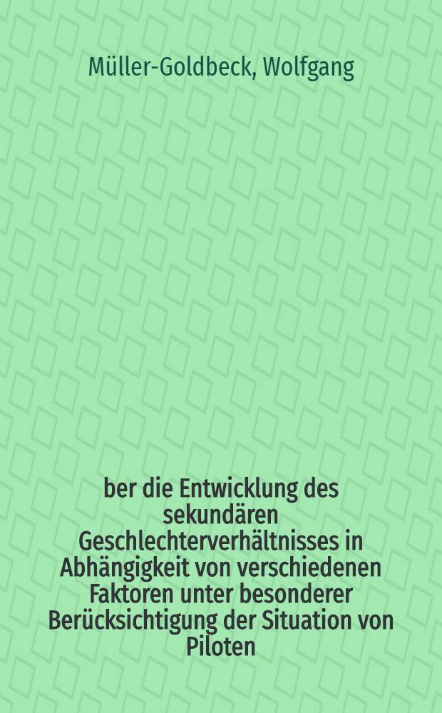 Über die Entwicklung des sekundären Geschlechterverhältnisses in Abhängigkeit von verschiedenen Faktoren unter besonderer Berücksichtigung der Situation von Piloten : Inaug.-Diss
