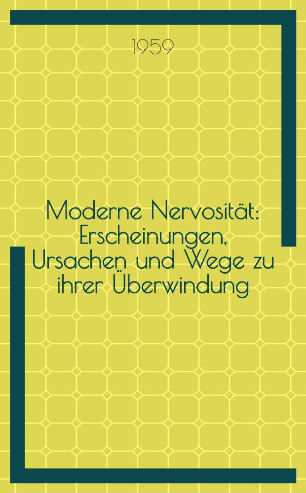 Moderne Nervosität : Erscheinungen, Ursachen und Wege zu ihrer Überwindung