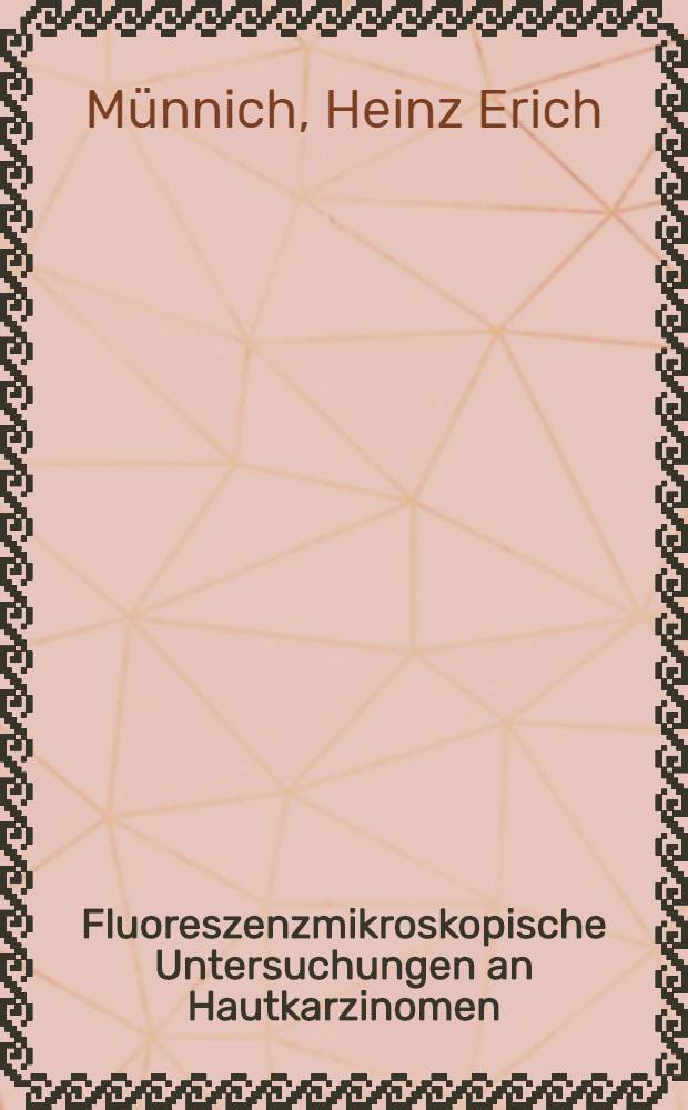 Fluoreszenzmikroskopische Untersuchungen an Hautkarzinomen : Inaug.-Diss. ... der ... Univ. zu. Erlangen