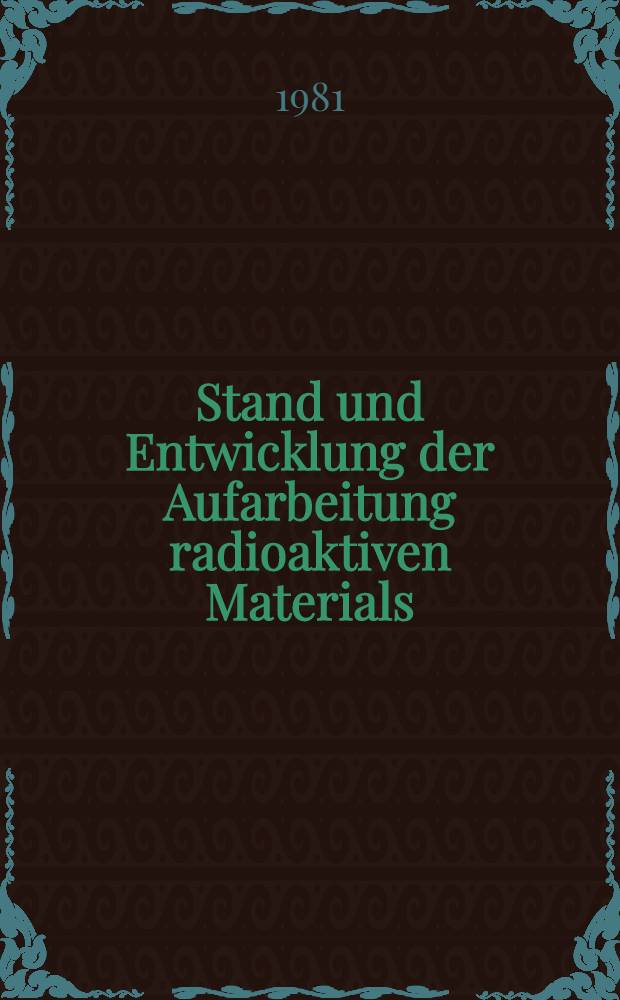 Stand und Entwicklung der Aufarbeitung radioaktiven Materials