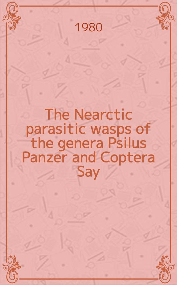 The Nearctic parasitic wasps of the genera Psilus Panzer and Coptera Say (Hymenoptera, Proctotrupoidea, Diapriidae)