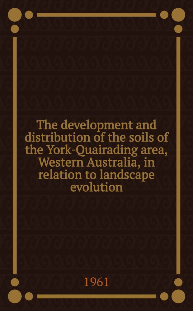 The development and distribution of the soils of the York-Quairading area, Western Australia, in relation to landscape evolution
