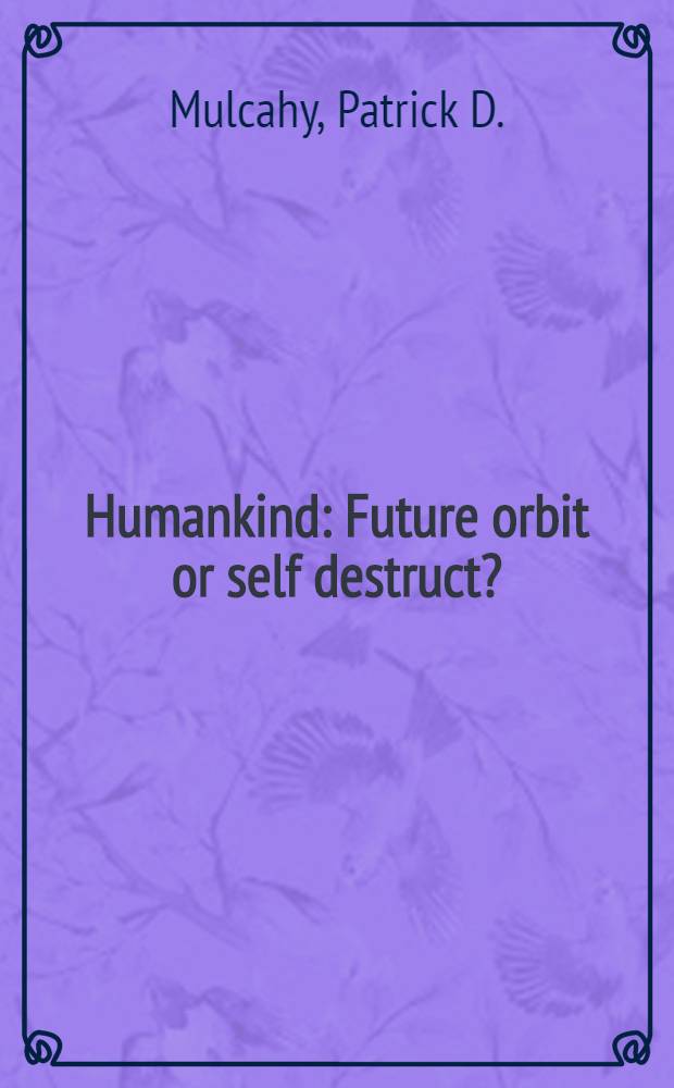 Humankind : Future orbit or self destruct?