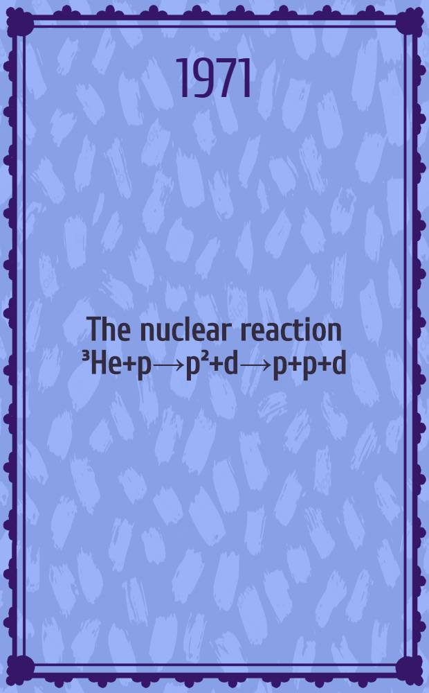 The nuclear reaction ³He+p→p²+d→p+p+d : Correlation measurements with the multidetector BOL : Acad. proefschr. ... aan de Univ. van Amsterdam ... te verdedigen ..