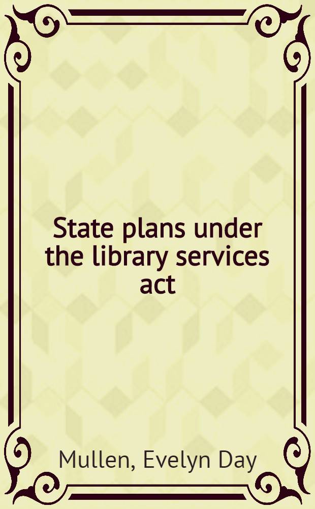 State plans under the library services act : A summary of programs for fiscal 1958 submitted under public law 597, 84th Congress