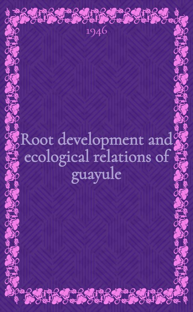 Root development and ecological relations of guayule