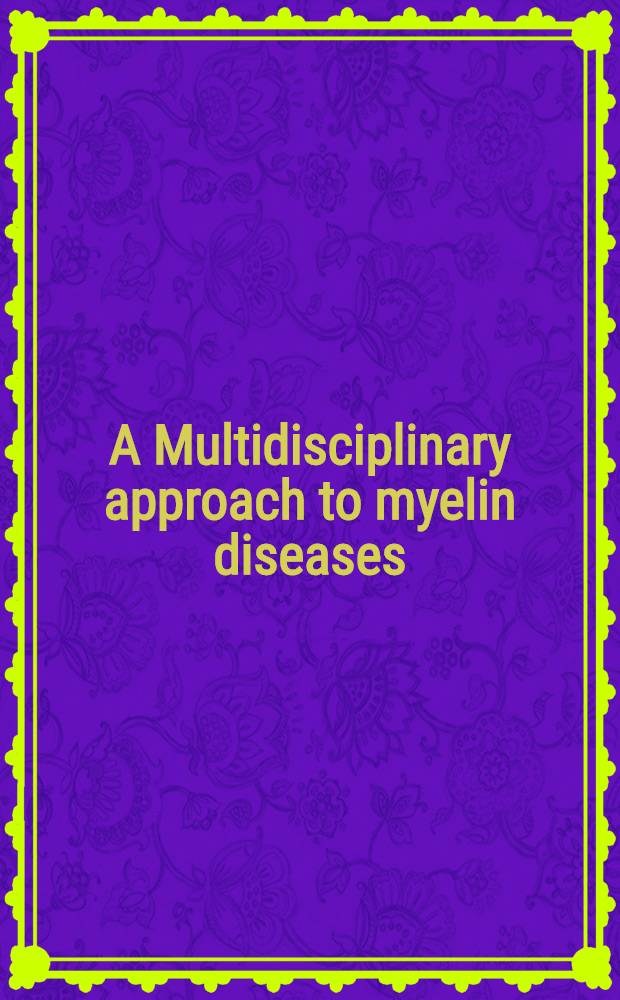 A Multidisciplinary approach to myelin diseases : Proceedings of a NATO Advanced research workshop, held Oct. 27-30, 1986, Rome