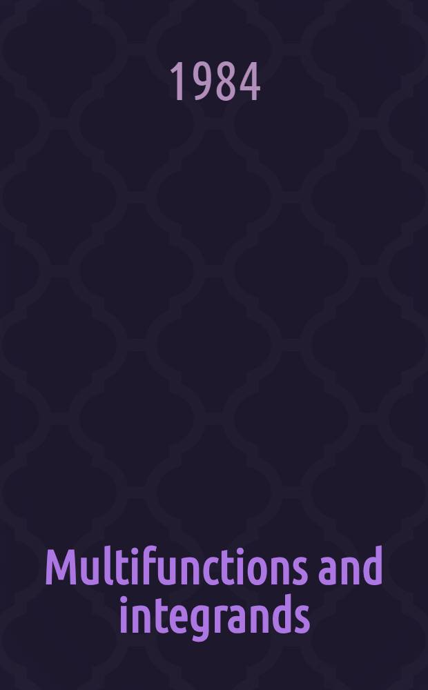 Multifunctions and integrands : Stochastic analysis, approximation a. optimization : Proc. of a Conf. held in Catania, Italy, June 7-16, 1983