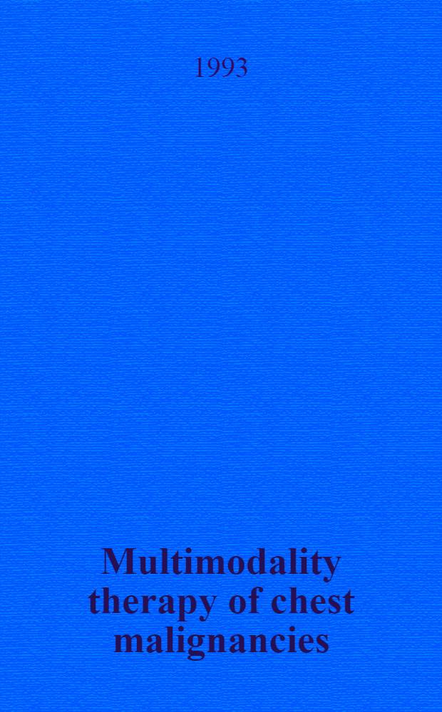 Multimodality therapy of chest malignancies : Proc. of a Harvard med. school symp. held Apr. 9-11, 1992 in Boston