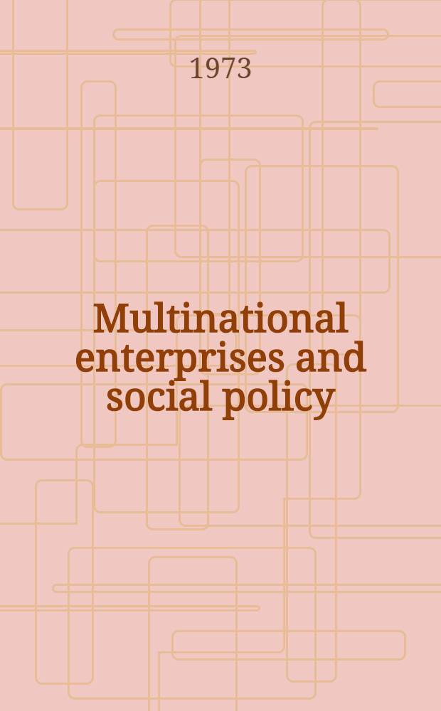 Multinational enterprises and social policy : An ILO publication on multinational enterprises