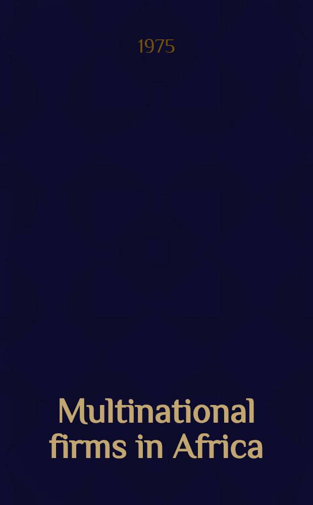Multinational firms in Africa : Papers of the Conf. "Multinational corporations in Africa", held in Dakar on 25 Sept. - 5 Oct. 1974