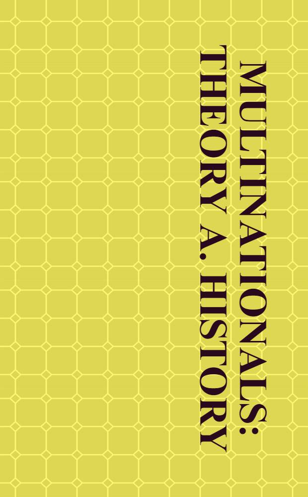 Multinationals : Theory a. history : Papers originally presented at a Conf. held at the Europ. univ. inst., Florence, during 19-21 Sept. 1983 a. spons. by the Europ. science found.