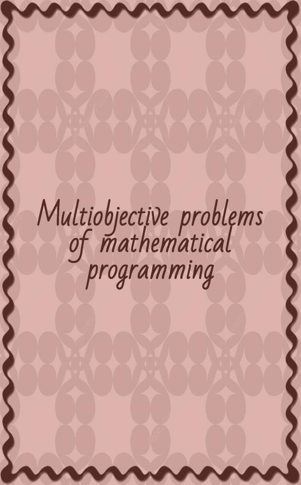 Multiobjective problems of mathematical programming : Proc. of the Intern. conf. on multiobjective problems of math. programming held in Yalta, USSR, Oct. 26 - Nov. 2, 1988