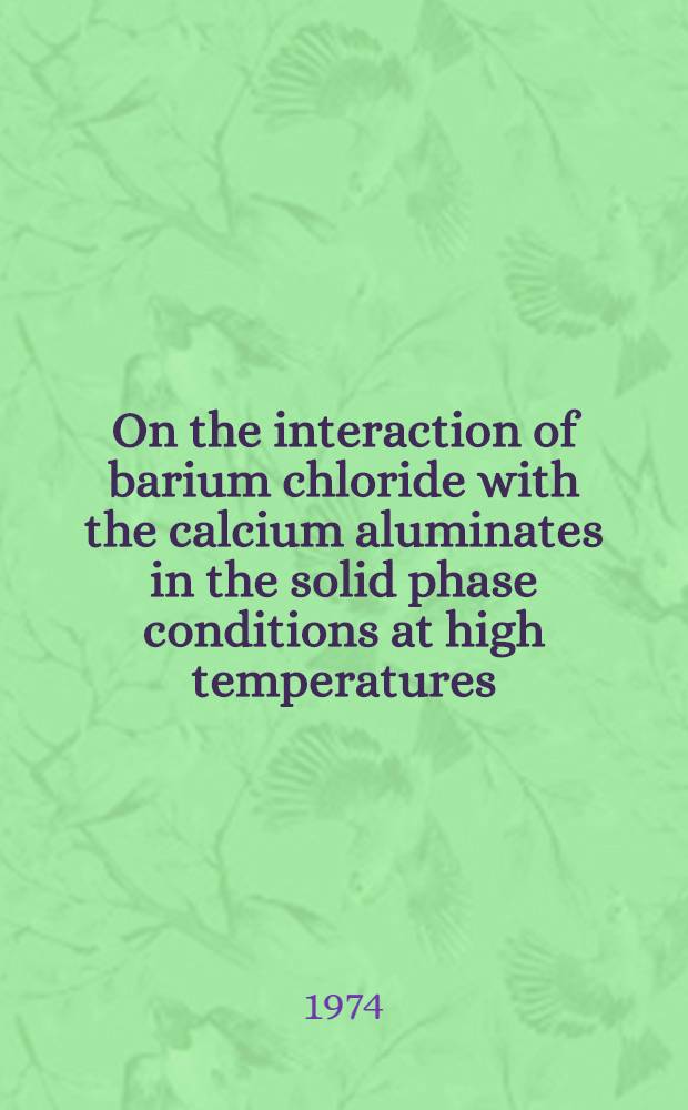 On the interaction of barium chloride with the calcium aluminates in the solid phase conditions at high temperatures : Supplementary paper