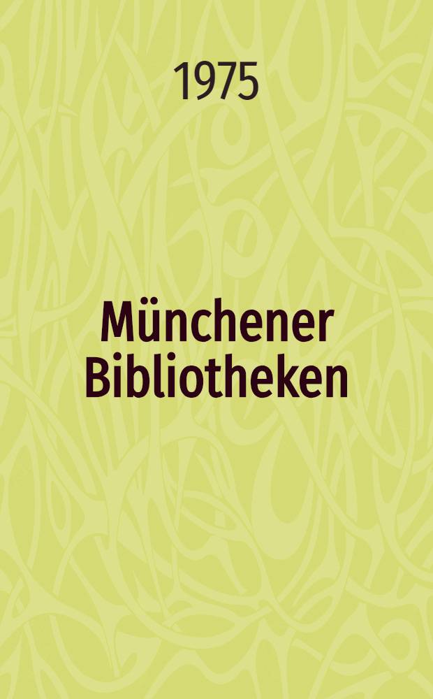 Münchener Bibliotheken : Bestände u. Benützung