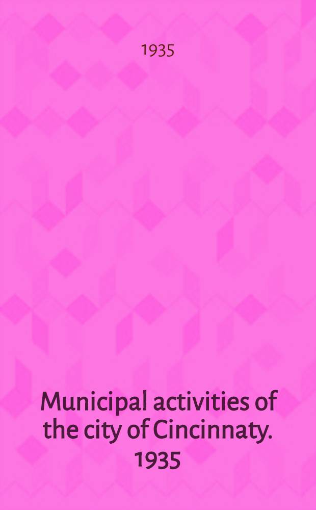 Municipal activities of the city of Cincinnaty. 1935