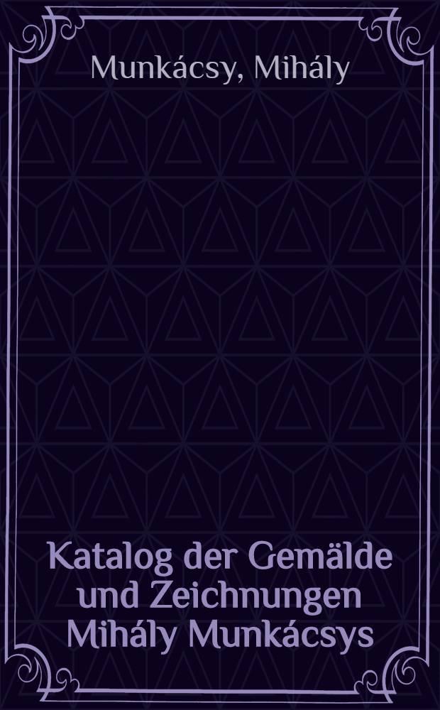 Katalog der Gemälde und Zeichnungen Mihály Munkácsys : Album