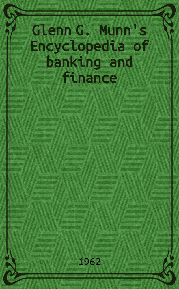 Glenn G. Munn's Encyclopedia of banking and finance