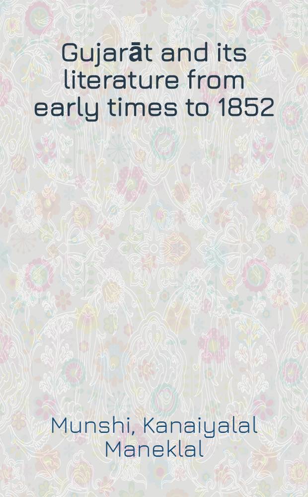 Gujarāt and its literature from early times to 1852
