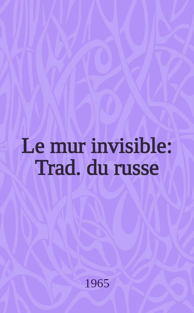 Le mur invisible : Trad. du russe