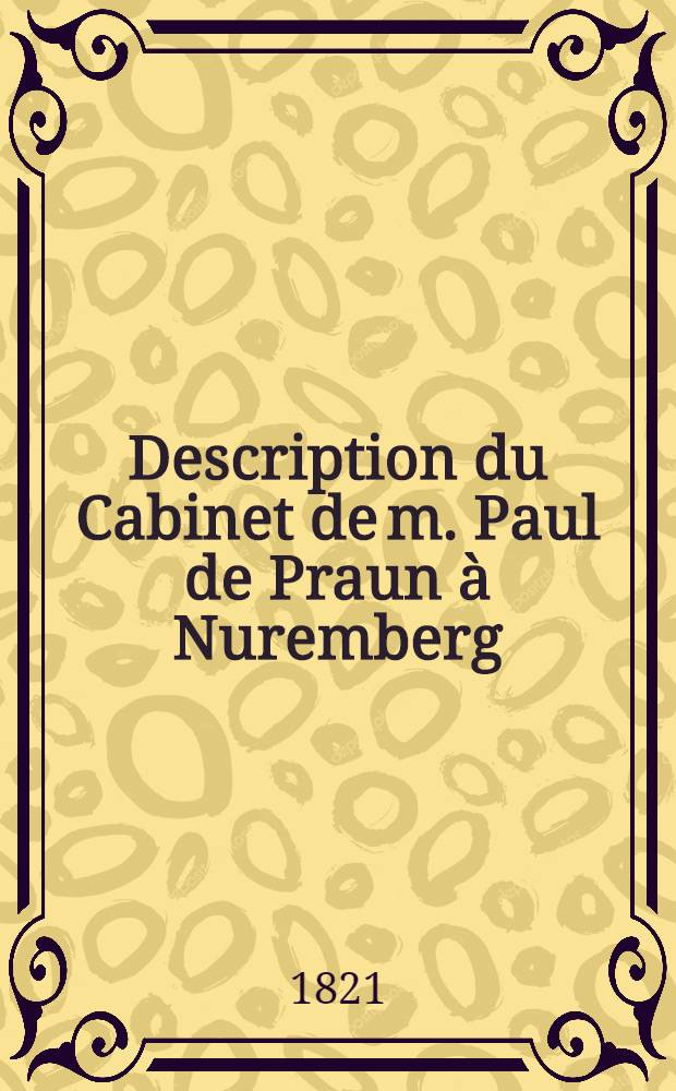 Description du Cabinet de m. Paul de Praun à Nuremberg
