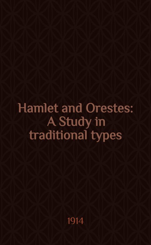 Hamlet and Orestes : A Study in traditional types