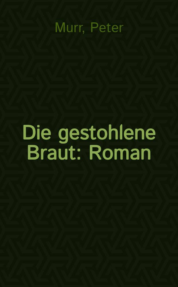 Die gestohlene Braut : Roman