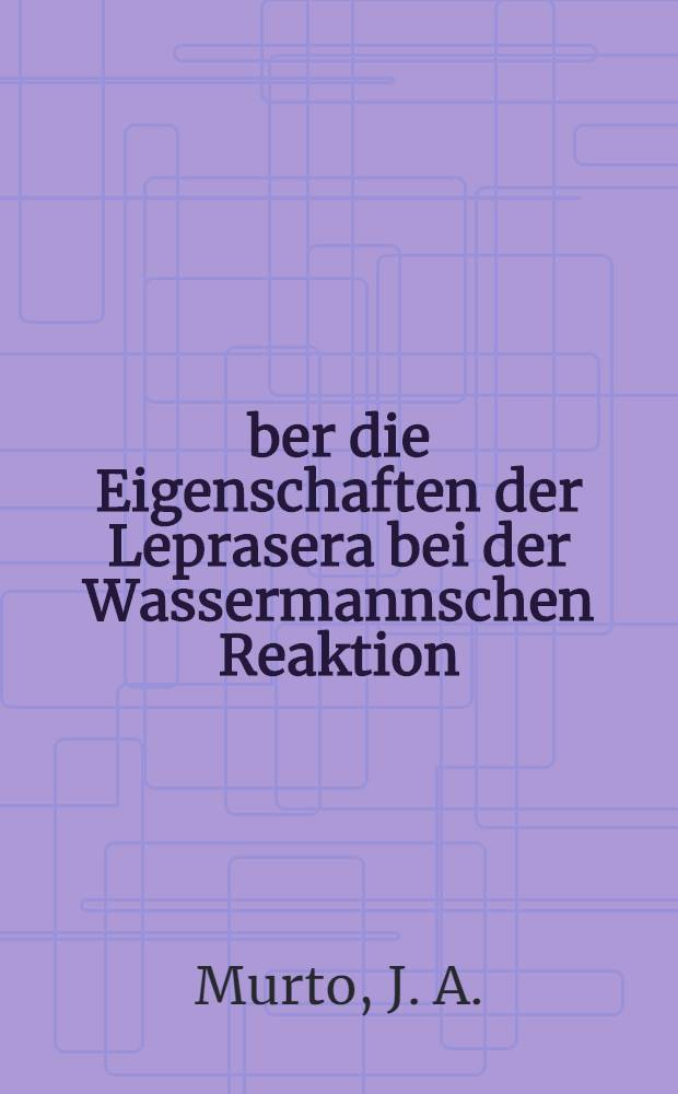 &Uuml;ber die Eigenschaften der Leprasera bei der Wassermannschen Reaktion