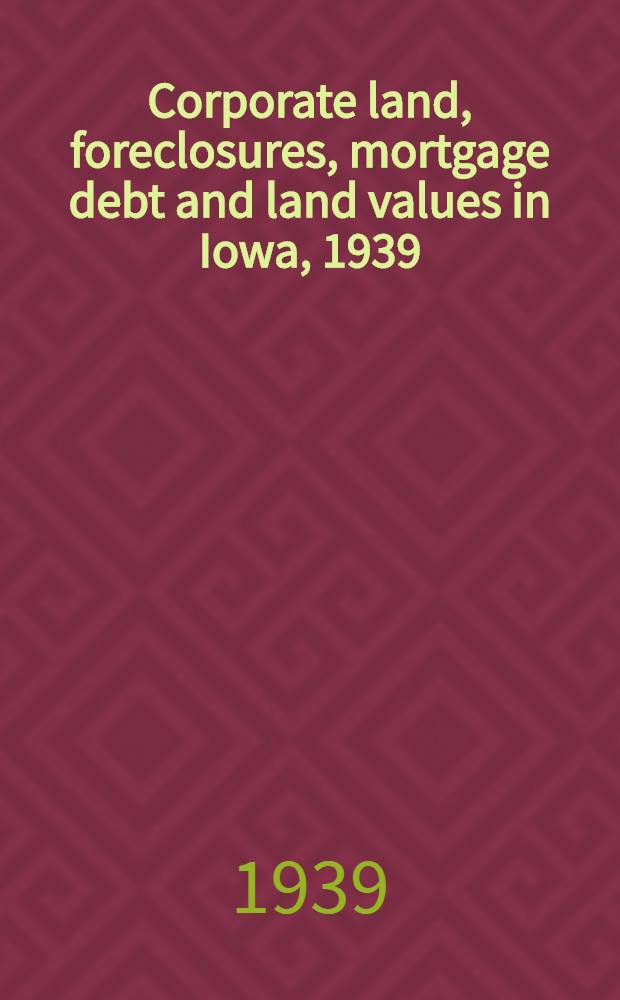 Corporate land, foreclosures, mortgage debt and land values in Iowa, 1939
