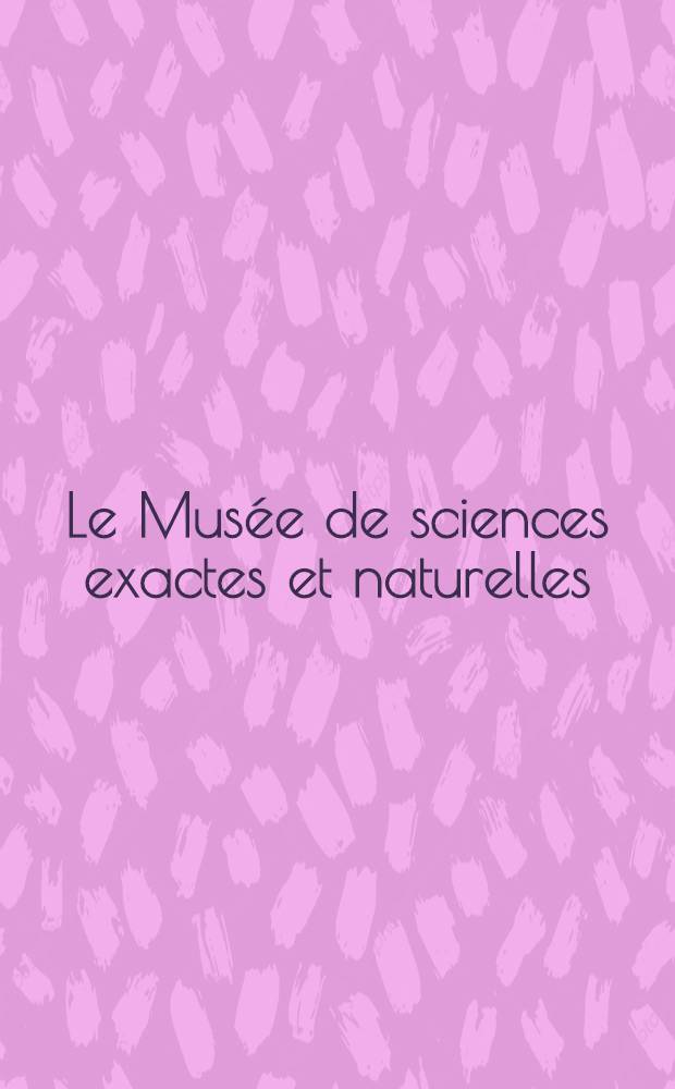 Le Mus&eacute;e de sciences exactes et naturelles : Probl&egrave;mes et perspectives. Quelques r&eacute;alisations : Recueil