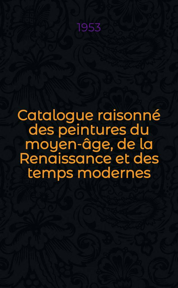 Catalogue raisonné des peintures du moyen-âge, de la Renaissance et des temps modernes : Peintures flamandes du XV-e et du XVI-e siècle