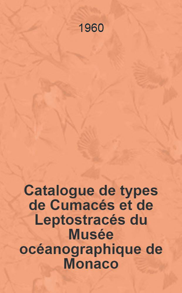 Catalogue de types de Cumacés et de Leptostracés du Musée océanographique de Monaco