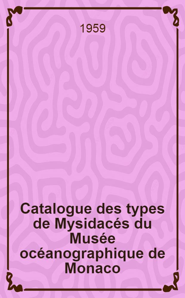 Catalogue des types de Mysidacés du Musée océanographique de Monaco