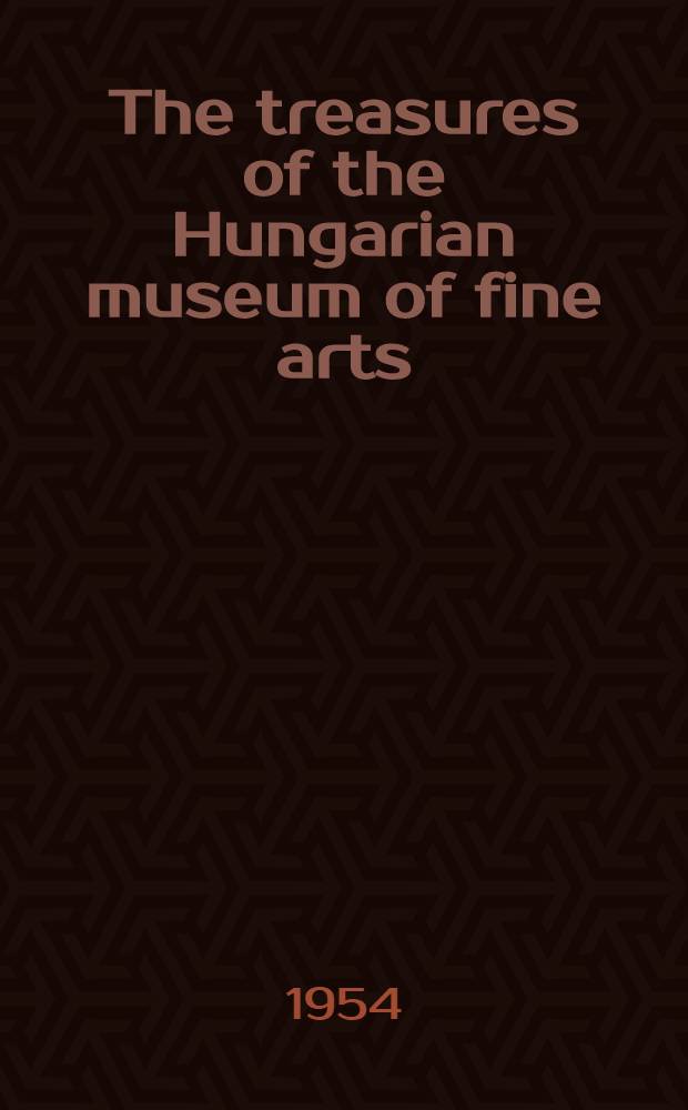 The treasures of the Hungarian museum of fine arts : A catalogue