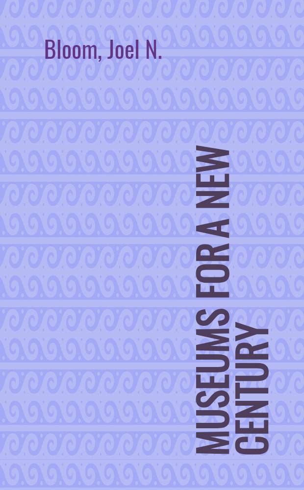 Museums for a new century : A rep. of the Commiss. on museums for a new century