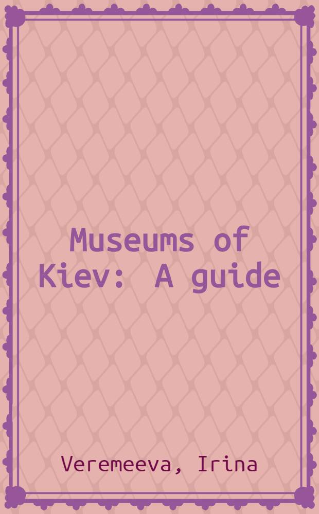 Museums of Kiev : A guide