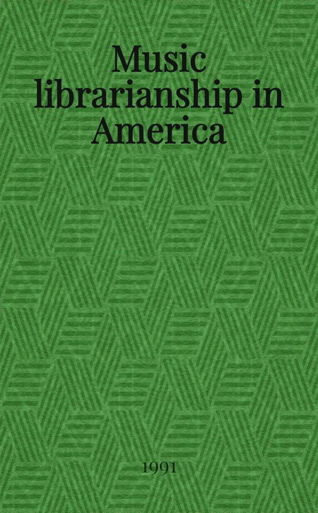 Music librarianship in America : Papers of a symp. held 5-7 Oct. 1989 honoring the establishment of the Richard F. French librarianship at Harvard univ
