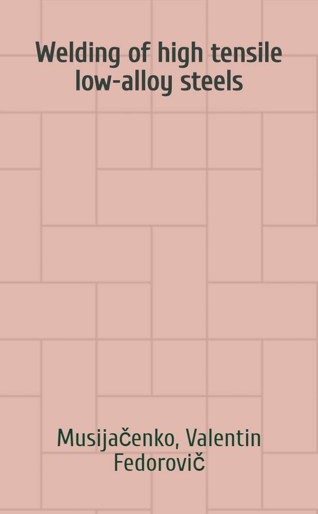 Welding of high tensile low-alloy steels : (Lectures for welding specialists)