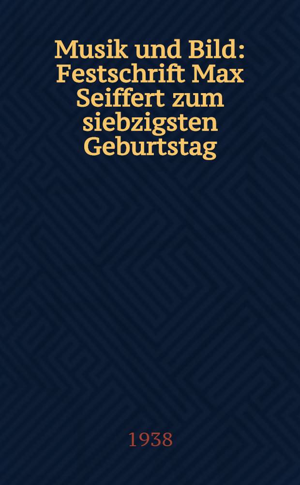 Musik und Bild : Festschrift Max Seiffert zum siebzigsten Geburtstag