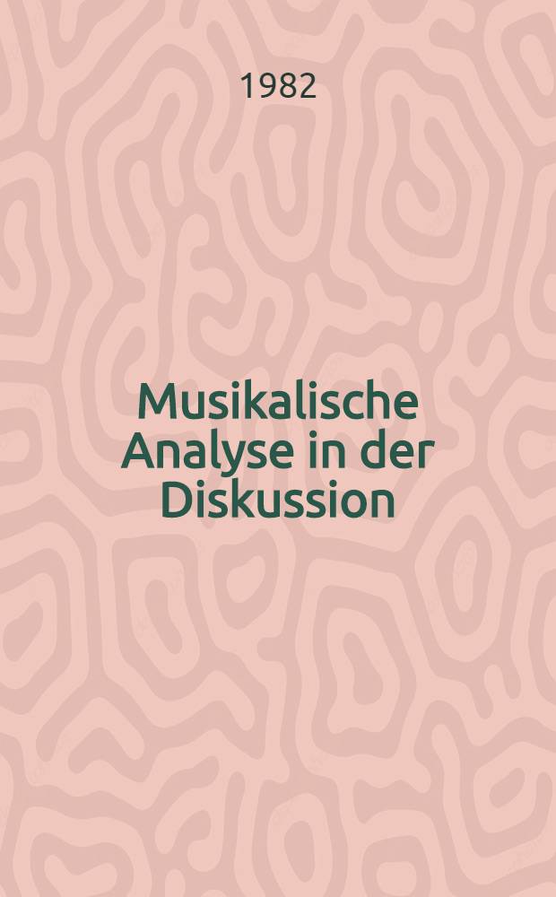 Musikalische Analyse in der Diskussion : Gespräche, Analysen, Dokumentation
