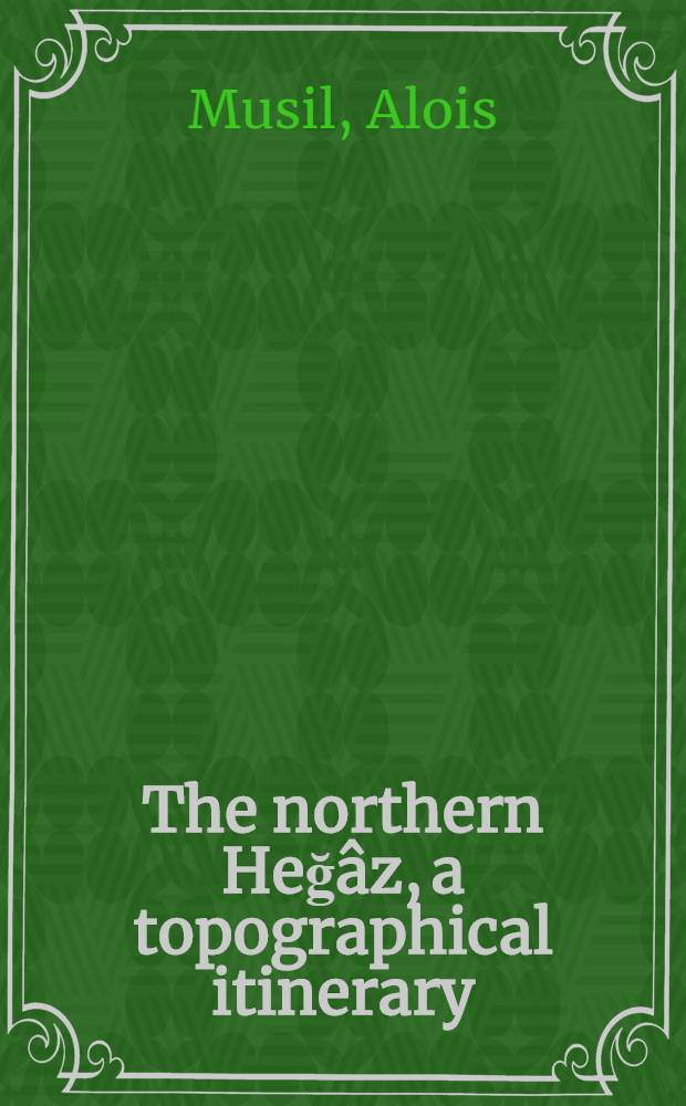 ... The northern Heğâz, a topographical itinerary