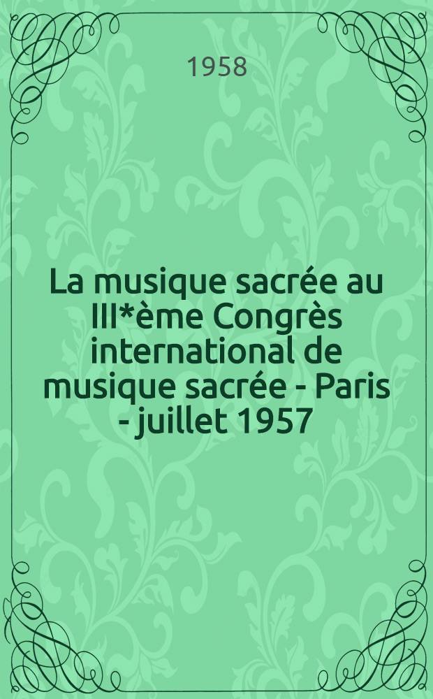 La musique sacrée au III*ème Congrès international de musique sacrée - Paris - juillet 1957