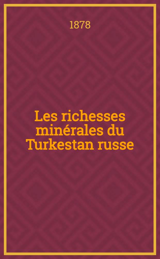 Les richesses minérales du Turkestan russe