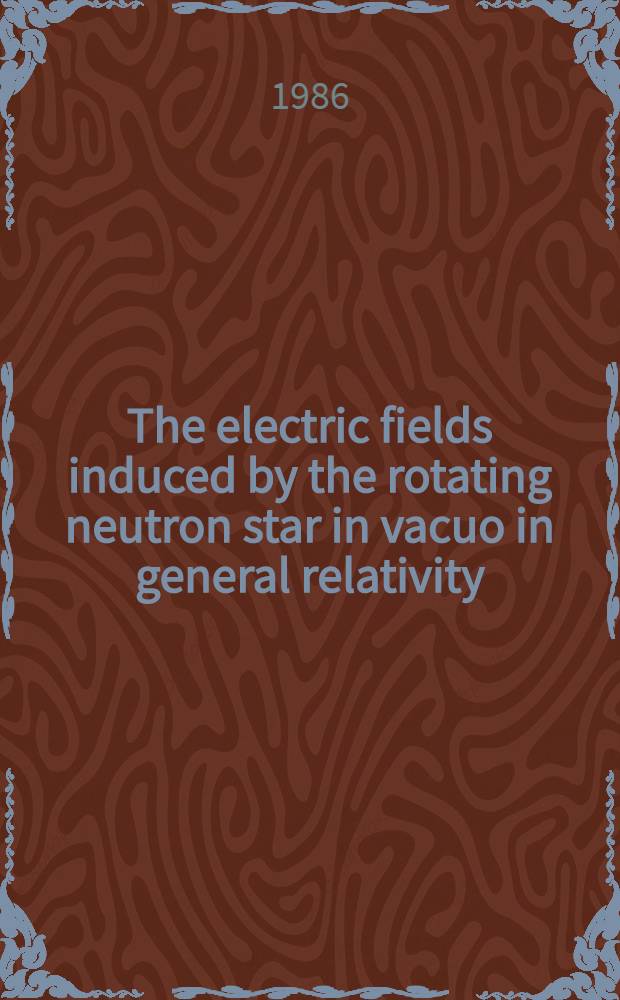 The electric fields induced by the rotating neutron star in vacuo in general relativity