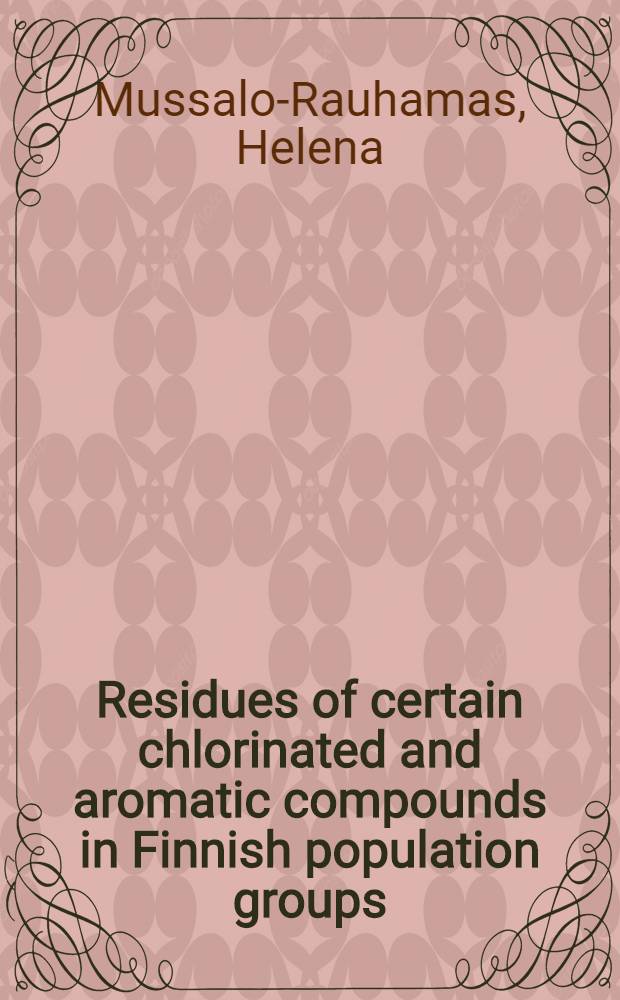 Residues of certain chlorinated and aromatic compounds in Finnish population groups : Diss.