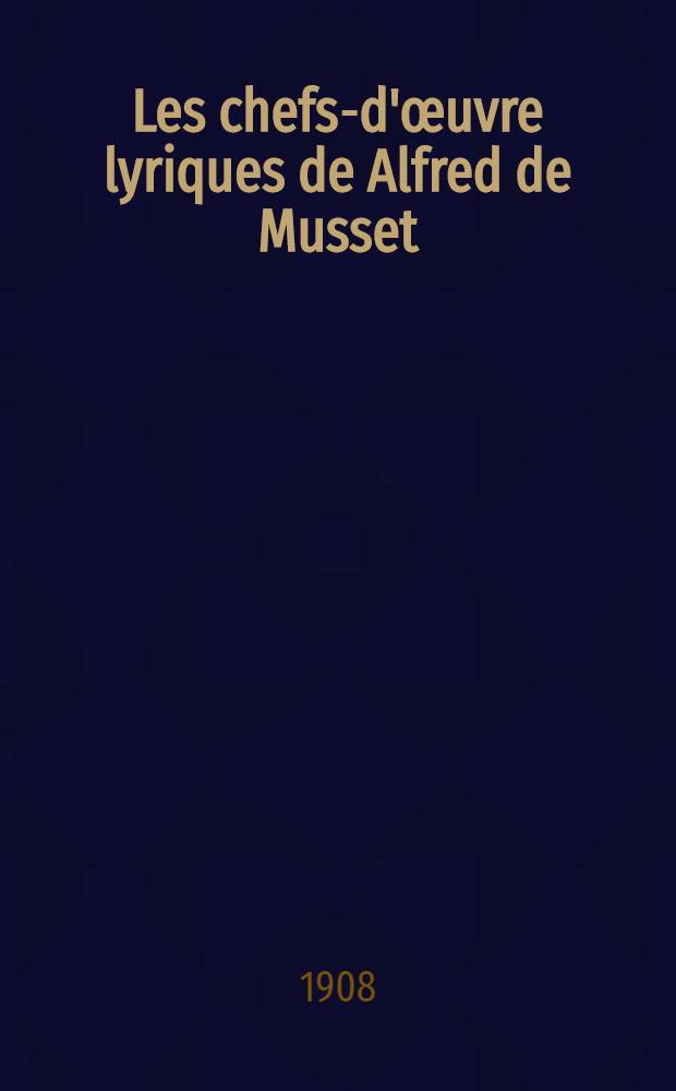 Les chefs-d'œuvre lyriques de Alfred de Musset