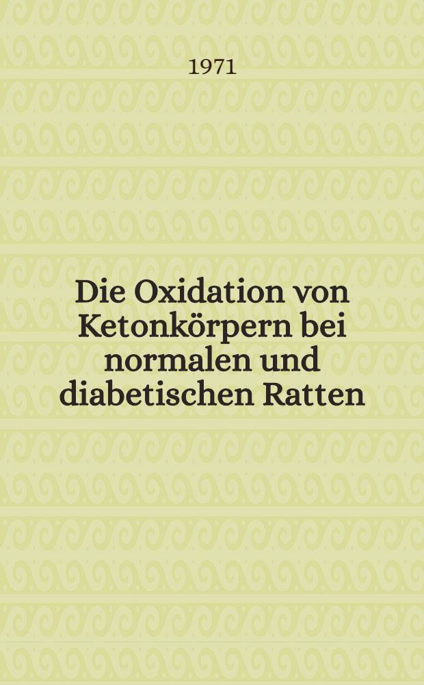 Die Oxidation von Ketonk&ouml;rpern bei normalen und diabetischen Ratten : Inaug.-Diss. ... der ... Med. Fak. der ..