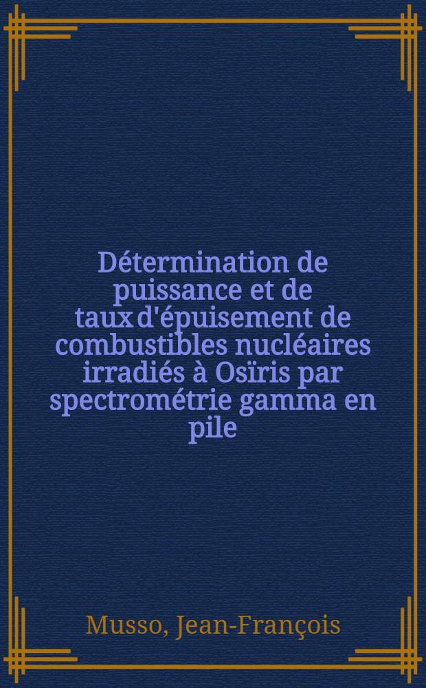 Détermination de puissance et de taux d'épuisement de combustibles nucléaires irradiés à Osïris par spectrométrie gamma en pile : Thèse