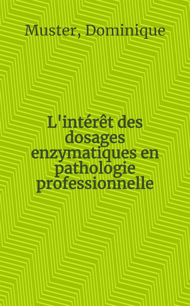 L'intérêt des dosages enzymatiques en pathologie professionnelle : Aspects théorique et pratique : Thèse ..