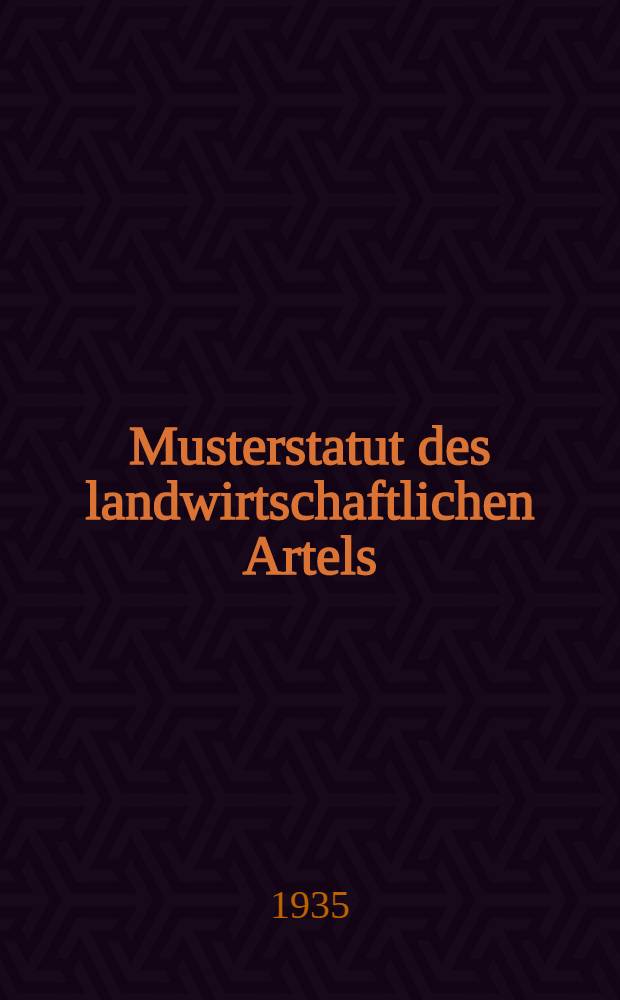 Musterstatut des landwirtschaftlichen Artels : Angenommen vom II. Unionskongress der Kollektivisten-Stossbrigadler und bestätigt vom Rat der Volkskommissäre der UdSSR und vom Zentralkomitee der KP(B)SU am 17. Februar 1935